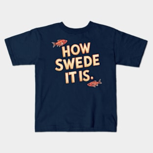 How Swede It Is Kids T-Shirt